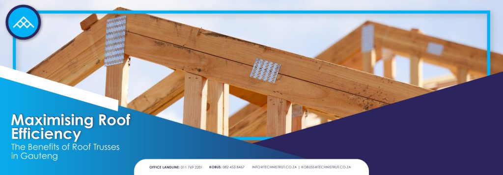 MAXIMISING ROOF EFFICIENCY: THE BENEFITS OF ROOF TRUSSES IN GAUTENG